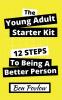 The Young Adult Starter Kit: 12 Steps to Being a Better Person