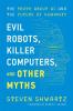 Evil Robots Killer Computers and Other Myths