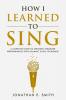 How I Learned To Sing