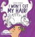 I Won't Cut My Hair!: 1 (My Crazy Stories)