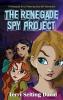 The Renegade Spy Project: Book One of the Renegade Girls Tinkering Club: 1