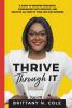 Thrive Through It: A Guide to Redefine Resilience Communicate with Empathy and Practice Allyship in Your Life and Business