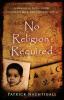 No Religion Required: A Memoir of Faith Doubt Chocolate Milk and Untimely Death: A Memoir of Faith Doubt Chocolate Milk and Untimely Death