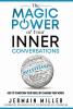 The Magic Power of Your Inner Conversations: How To Transform Your World by Changing Your Words