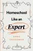 Homeschool Like an Expert