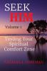 SEEK HIM Volume 1: Testing Your Spiritual Comfort Zone