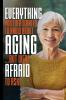 Everything You Ever Wanted to Know About AGING ...But Were Afraid to Ask!