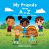 My Friends from A to Z: A Fun Way to Learn the Alphabet