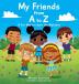 My Friends from A to Z: A Fun Way to Learn the Alphabet