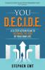 You D.E.C.I.D.E. A 6-step action plan to becoming the hero of your own life.