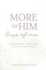 More of Him Less of Me: Living a Christ-Centered Life in a Me-Centered World