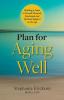 Plan for Aging Well: Building a Team to Provide Physical Emotional and Spiritual Support as We Age