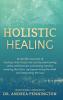 Holistic Healing: 12 real life accounts of healing mind body and soul by overcoming stress and burnout processing trauma rewiring the brain reprogramming the mind and integrating the soul