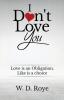 I Don't Love You: Love is an obligation. Like is a choice.