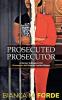 Prosecuted Prosecutor: A Memoir & Blueprint for Prosecutor-led Criminal Justice Reform