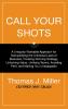 Call Your Shots: A Uniquely Workable Approach for Demystifying the Universal Laws of Business Creating Winning Strategy Unlocking Value Unifying Teams Avoiding Peril and Making You Unstoppable