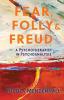 Fear Folly and Freud: A Psychotherapist in Psychoanalysis