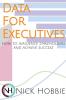 Data For Executives: How to Influence Stakeholders and Achieve Success