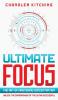 Ultimate Focus: The Art of Mastering Concentration: Unlock the Superpower of the Ultra Successful