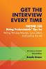 Get the Interview Every Time: Fortune 500 Hiring Professionals' Tips for Writing Winning Resumes Cover Letters and Landing the Job