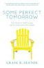 Some Perfect Tomorrow: True Stories of Hope in Loss Love in Grief and Life in Death