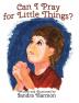 Can I Pray for Little Things?