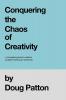 Conquering the Chaos of Creativity: A complete guide to creative problem-solving for everyone