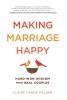 Making Marriage Happy: Hard-Won Wisdom from Real Couples