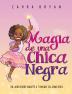 Magia de una Chica Negra: Un Libro Sobre Amarte a Ti Misma Tal Como Eres: 2 (Black Girl Magic)