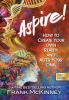 Aspire!: How to Create Your Own Reality and Alter Your DNA