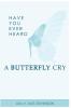 Have Your Ever Heard Butterfly Cry?