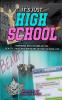 It's Just High School: Inspiring Reflections of the Beauty Pain and Pressure of High School Life