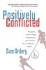 Positively Conflicted: Engaging with Courage Compassion and Wisdom in a Combative World