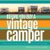 Before You Buy a Vintage Camper: finding choosing assessing buying & figuring out what to do with an old camper