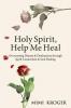 Holy Spirit Help Me Heal: Overcoming Disease & Dysfunction through Spirit Connection & Soul Healing