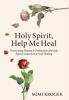 Holy Spirit Help Me Heal: Overcoming Disease & Dysfunction through Spirit Connection & Soul Healing