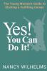 Yes! You Can Do It!: The Young Woman's Guide to Starting a Fulfilling Career