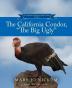 The California Condor "The Big Ugly"