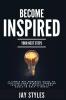 Become Inspired: Your Next Steps: A Simple but Powerful Guide to Shifting Your Mindset Sparking Inspiration and Reaching your Goals in Only 11 Weeks