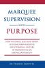 Marquee Supervision with Purpose: How to Coach Lead and Invest in the Modern Employee and Establish a Culture of Professionalism and Accountability