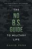 The No B.S. Guide to Military Life: How to build wealth get promoted and achieve greatness