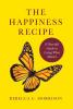 The Happiness Recipe: A Powerful Guide to Living What Matters