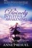 A Divinely Intuitive Awakening: How Divine Connection Healed Unspeakable Trauma and Created a Life of Love Magic and Miracles