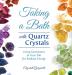 Taking a Bath with Quartz Crystals: Using Gemstones in Your Tub for Radiant Energy