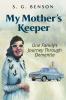 My Mother's Keeper: One family's journey through dementia