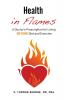 Health in Flames: A Doctor's Prescription for Living BEYOND Diet and Exercise