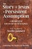 The Story Of Jesus Is Persistent Assumption: A Metaphysical Interpretation of Scripture