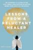 Lessons from a Reluctant Healer: On Learning to Listen to that Still Small Voice Within to Better Bring Your Gifts to the World