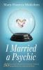 I Married a Psychic: 50 Essential Life and Love Lessons I Learned Being Married to a Psychic Medium