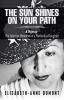 The Sun Shines On Your Path: A Memoir: The Selective Memories of a Motherless Daughter